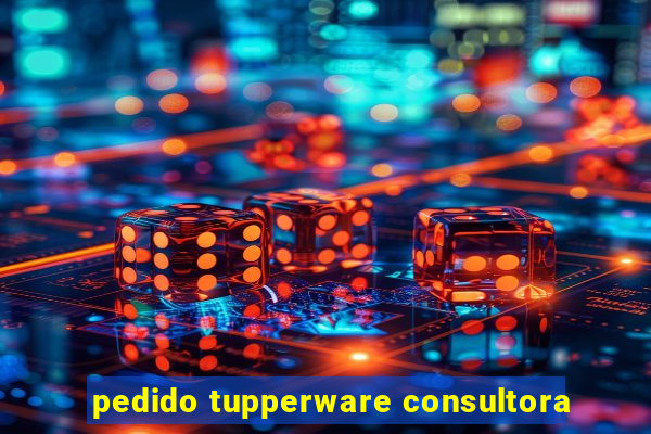 pedido tupperware consultora